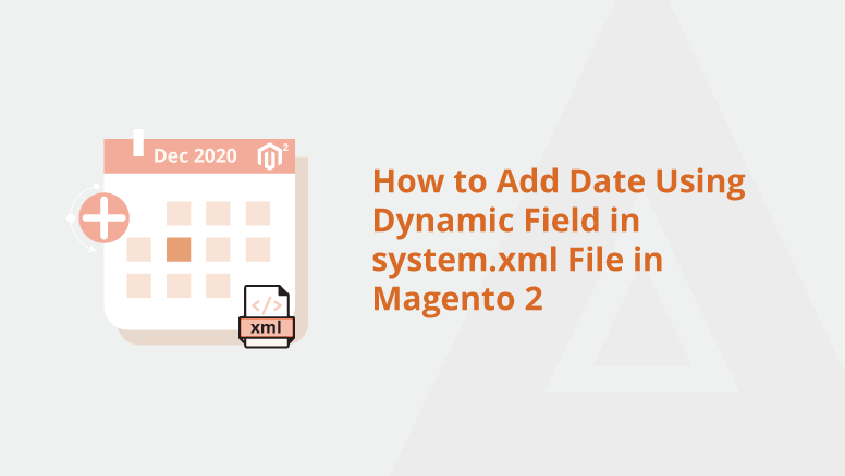 How to Add Date Using Dynamic Field in system.xml File in Magento 2