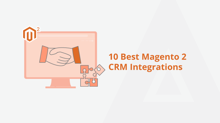 10 Best Magento 2 CRM Integrations &#91;2022&#93;