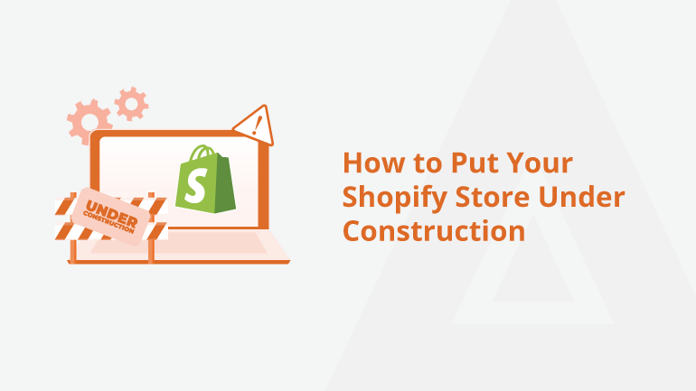 How to Put Your Shopify Store Under Construction