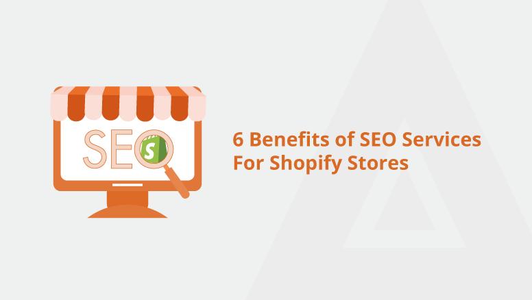 6 Benefits of SEO Services For Shopify Stores
