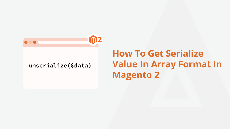 how-to-get-serialize-value-in-array-format-in-magento-2