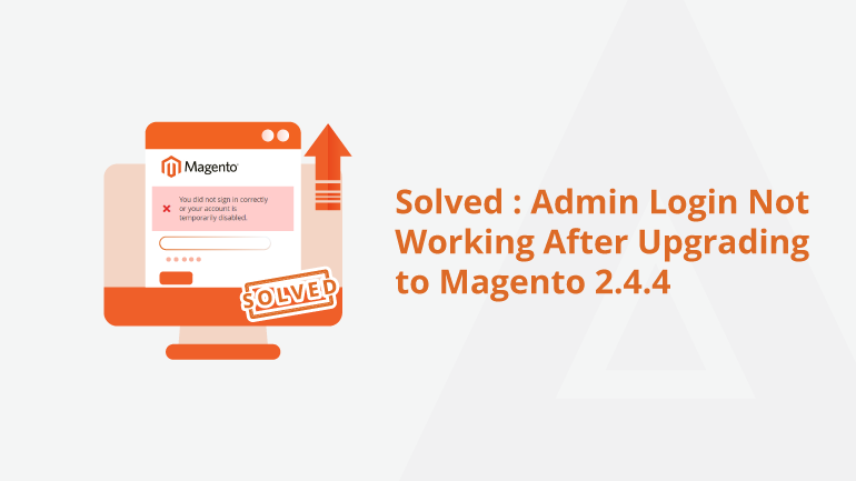 Solved: Admin Login Not Working After Upgrading to Magento 2.4.4