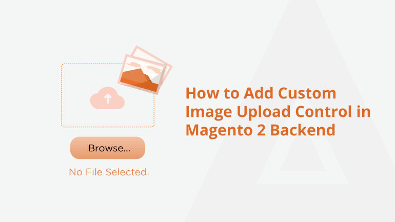 How to Add Custom Image Upload Control in Magento 2 Backend