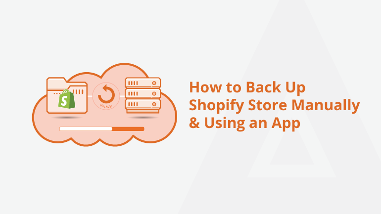 How to Back Up Shopify Store Manually & Using an App