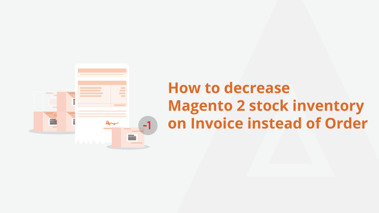 How to decrease Magento 2 stock inventory on Invoice instead of Order