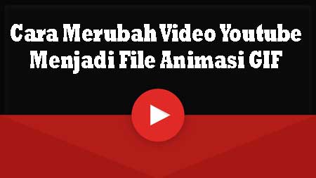 Cara Merubah Video Youtube Menjadi File Animasi GIF