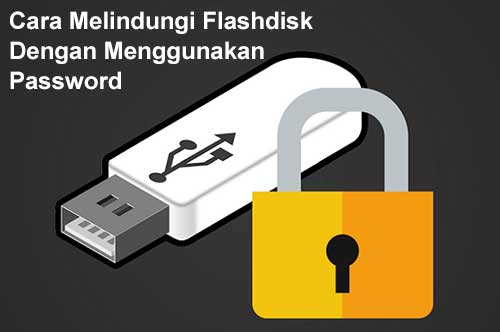 Cara Melindungi Flashdisk Dengan Menggunakan Password