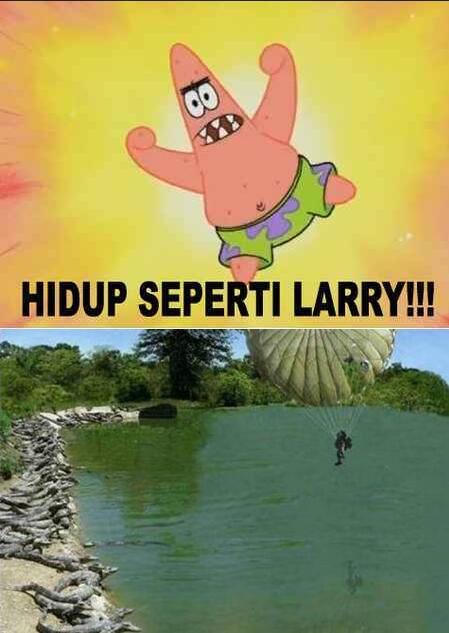 HIDUP SEPERTI LARRY!!! (With Pict)