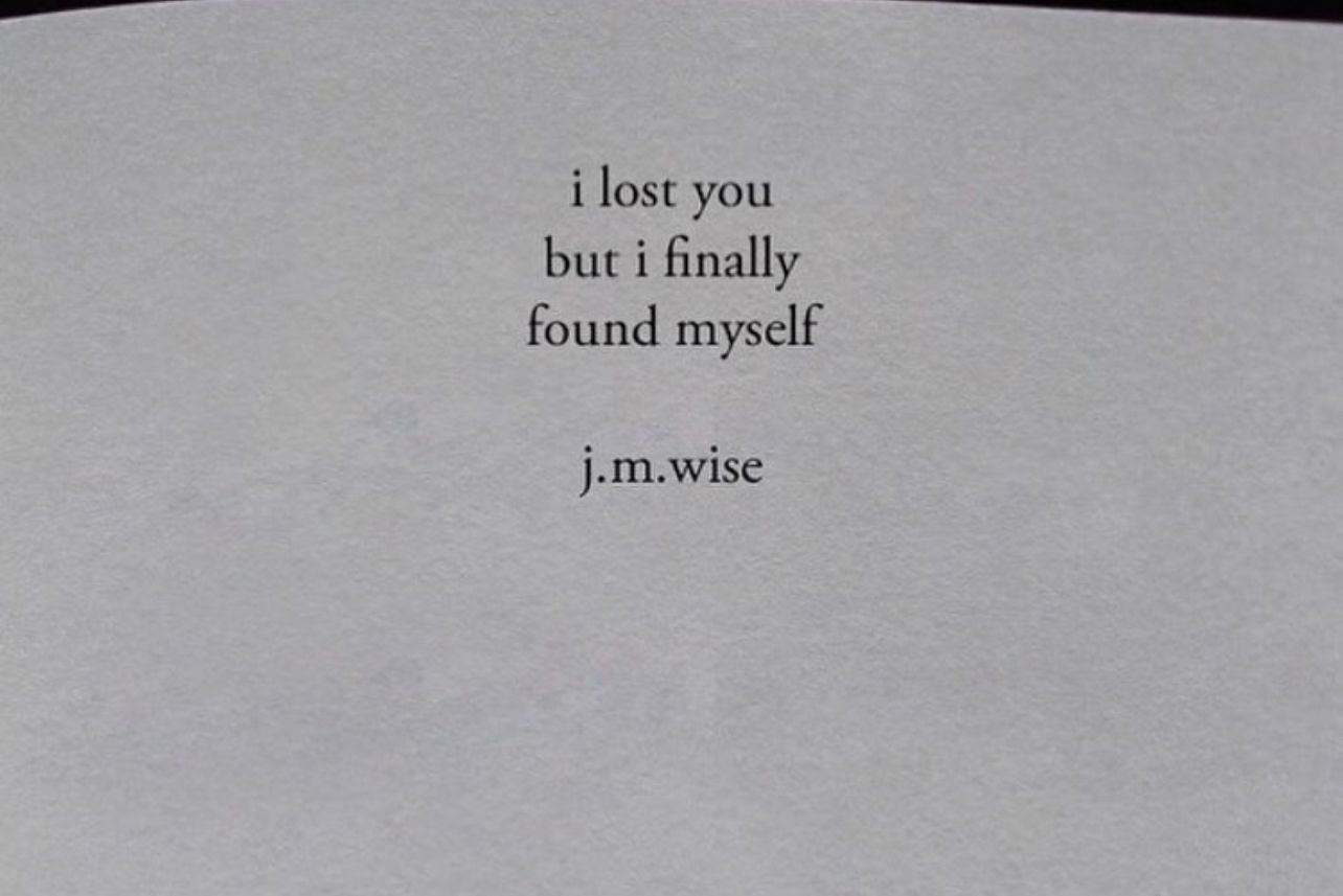 I did lose you, but I found myself.