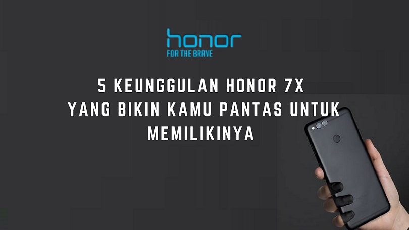 5 KEUNGGULAN HONOR 7X YANG BIKIN KAMU PANTAS UNTUK MEMILIKINYA