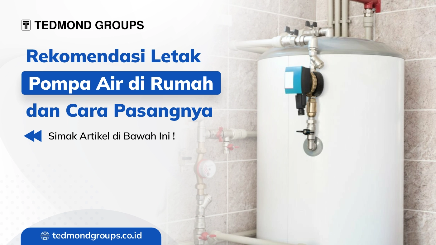 Jangan Salah Tempat! Inilah Rekomendasi Letak Pompa Air yang Tepat