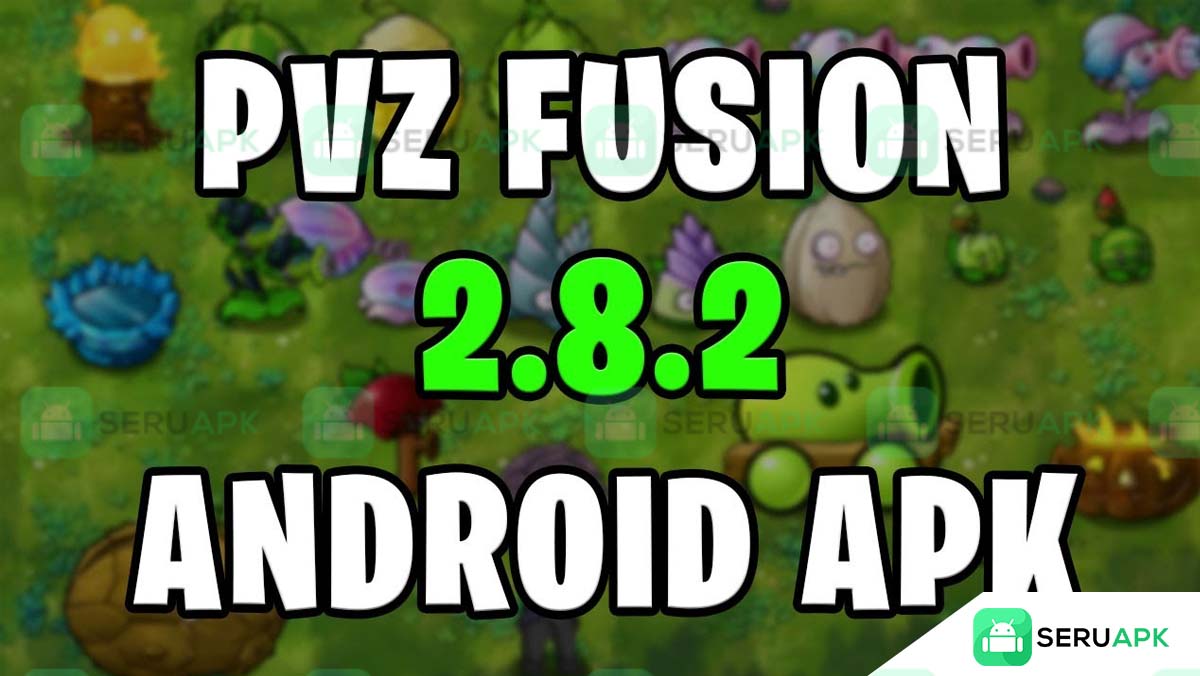 PVZ Fusion 2.8.2 APK Unduh Gratis Versi Terbaru Untuk Android