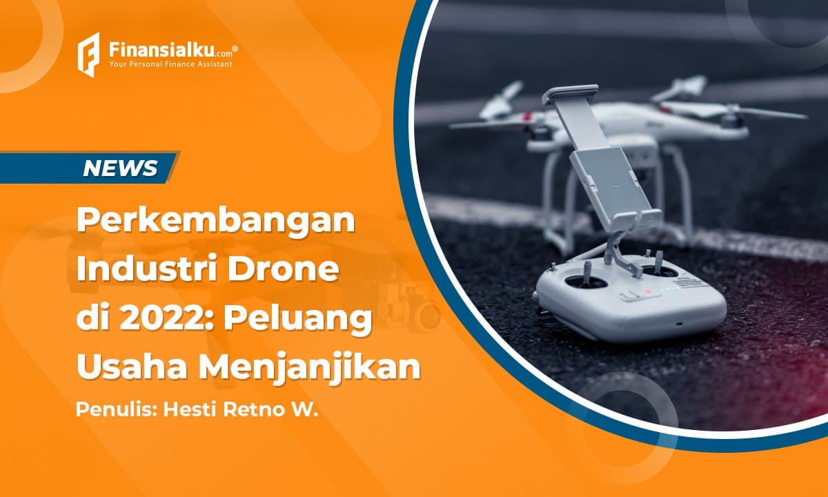 Tertarik Bisnis di Industri Drone? Ini Peluangnya di Tahun 2022!