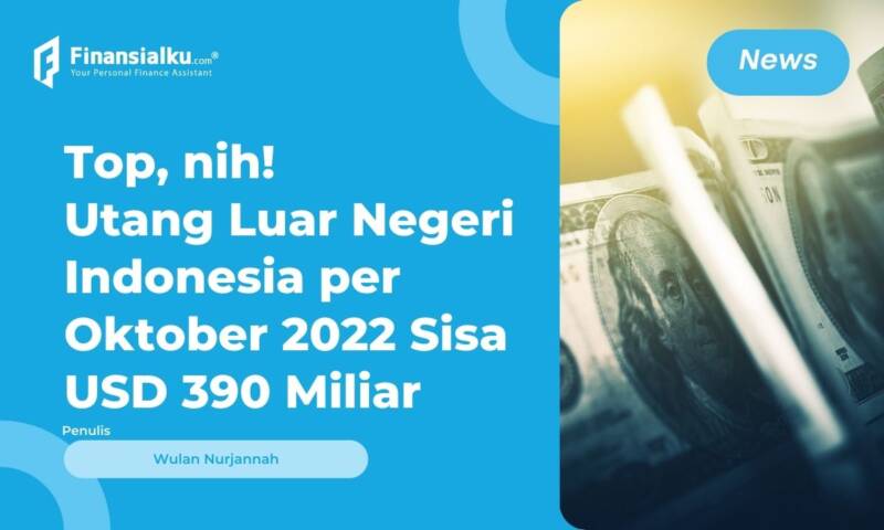 Utang Luar Negeri Indonesia per Oktober 2022 Menurun, Mantap!