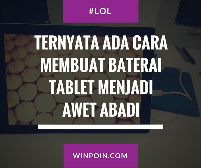 Inilah Cara Membuat Baterai Tablet Menjadi Abadi