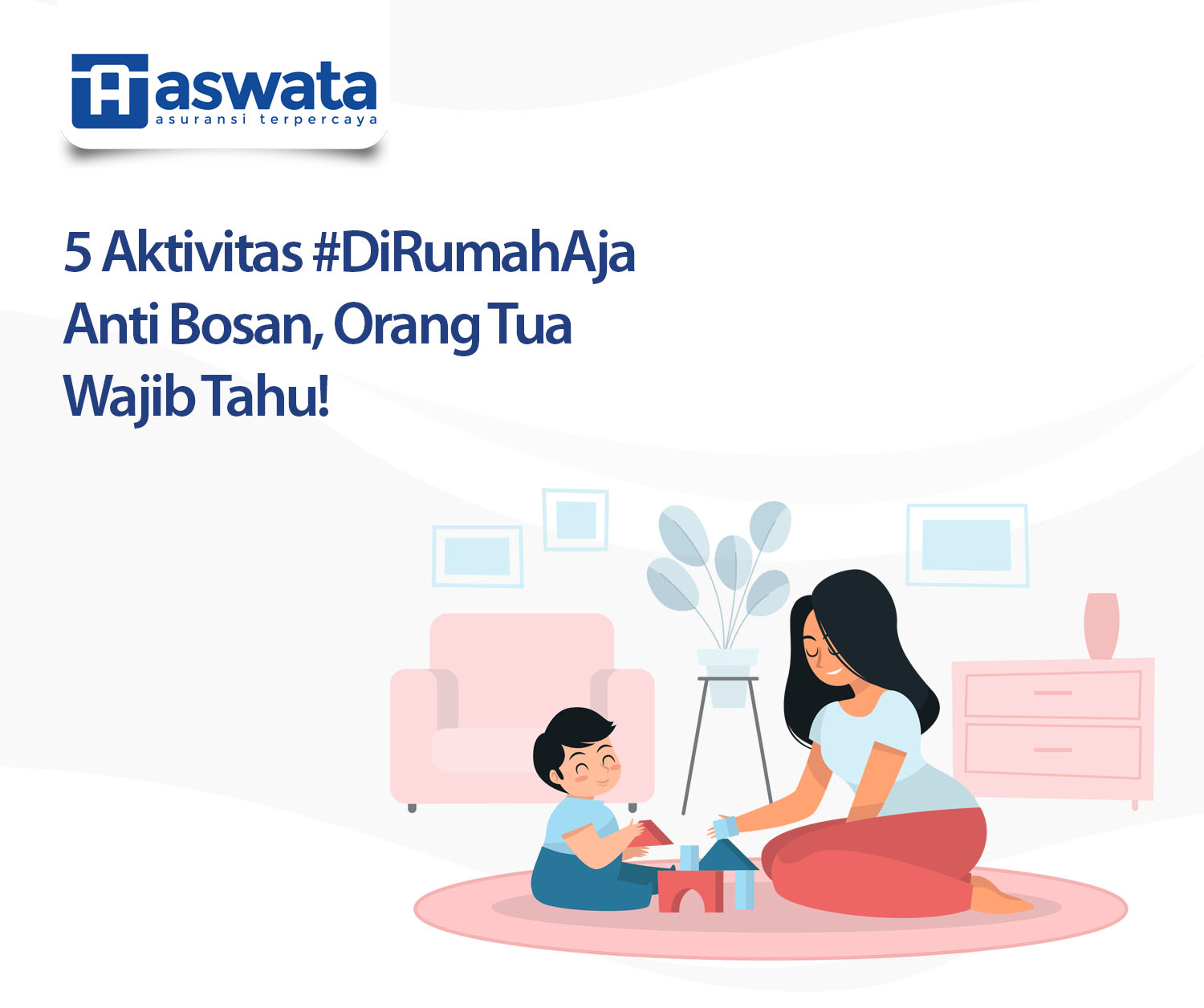 5 Aktivitas #DiRumahAja Anti Bosan, Orang Tua Wajib Tahu!