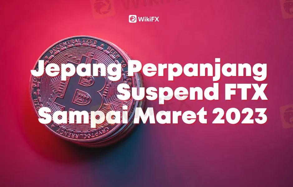 Suspend FTX Diperpanjang Oleh Jepang Sampai Maret 2023