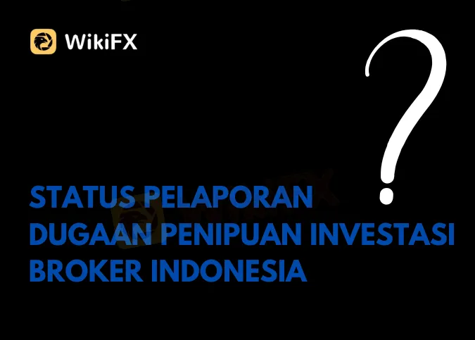status-pelaporan-dugaan-penipuan-investasi-broker-indonesia