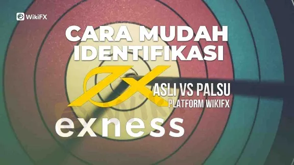 Cara Mudah Identifikasi Exness Asli Vs Palsu | Platform WikiFX