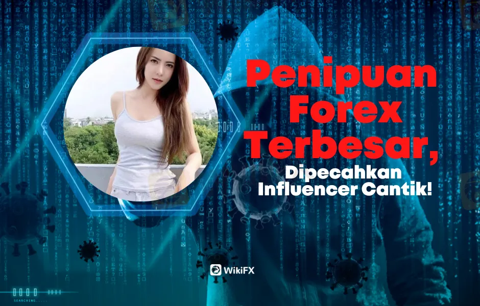 penipuan-forex-terbesar-dipecahkan-influencer-cantik