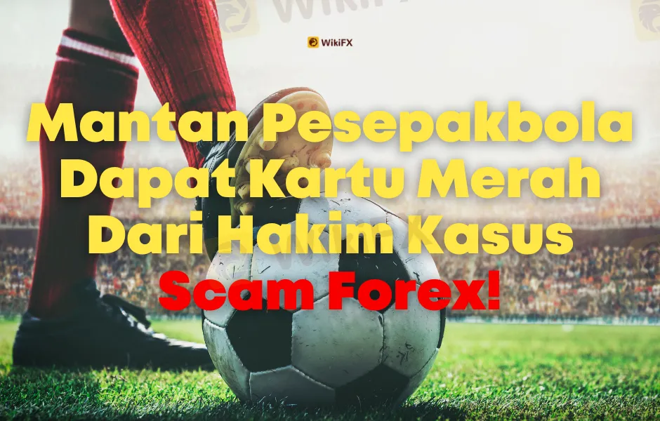 mantan-pesepakbola-dapat-kartu-merah-dari-hakim-kasus-scam-forex