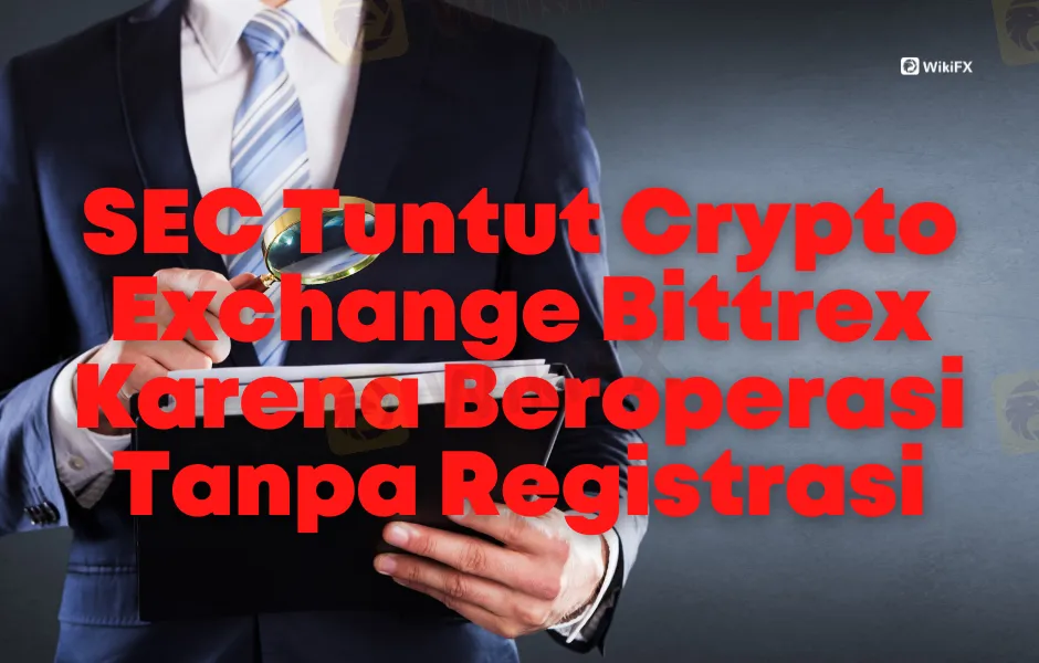 SEC Tuntut Crypto Exchange Bittrex Karena Beroperasi Tanpa Registrasi