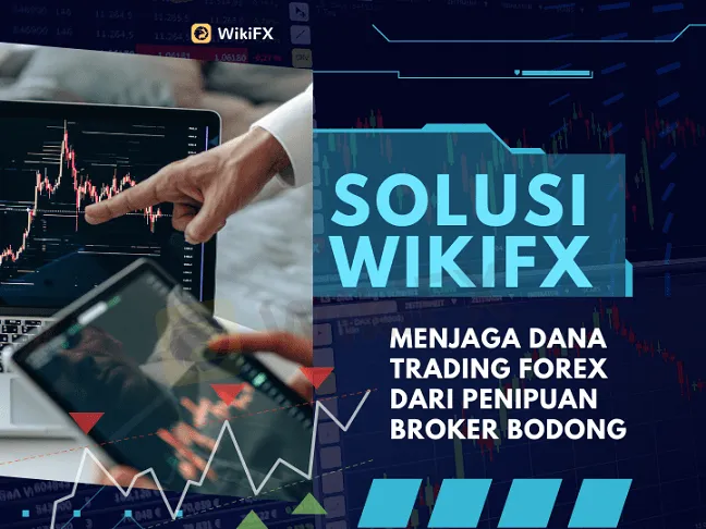 Solusi WikiFX: Menjaga Dana Trading Forex Dari Penipuan Broker Bodong