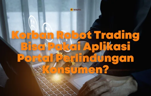 Korban Robot Trading Bisa Pakai Aplikasi Portal Perlindungan Konsumen?