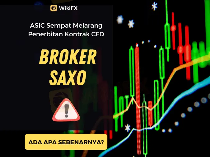 Mengapa ASIC Sempat Melarang Penerbitan Kontrak CFD Broker Saxo?