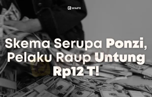 Skema Serupa Ponzi, Pelaku Raup Untung Rp12 T!