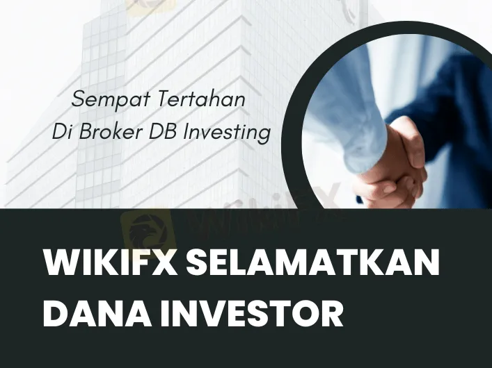 wikifx-selamatkan-dana-investor-yang-tertahan-di-db-investing