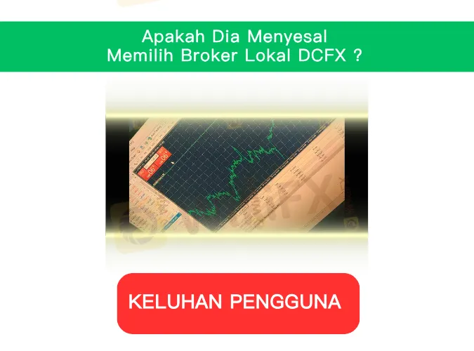 Apakah Dia Menyesal Memilih Broker Lokal DCFX? Keluhan Pengguna