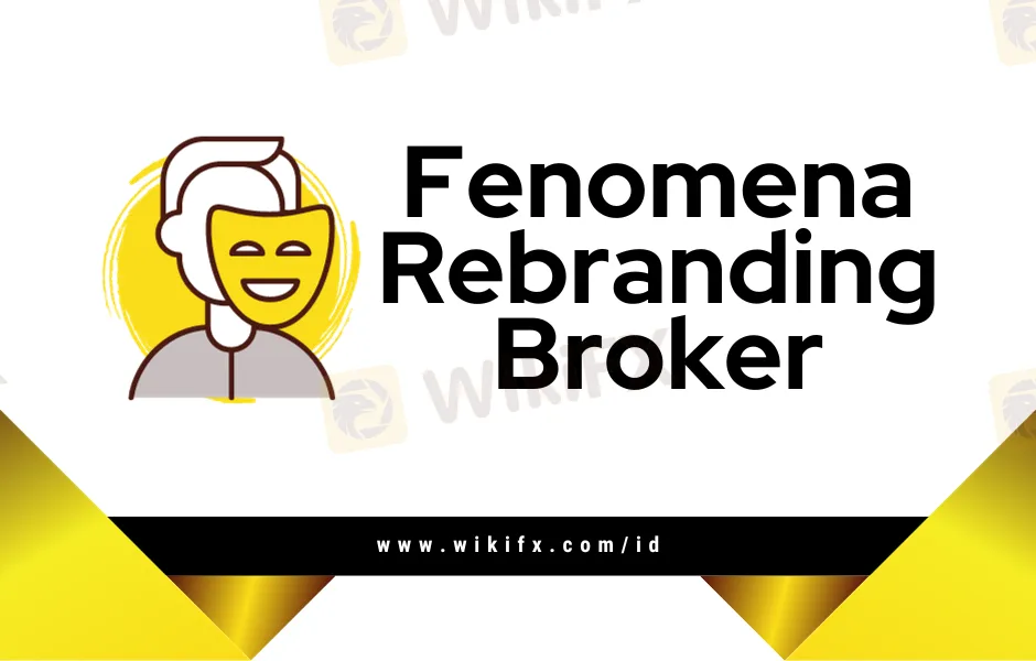 Fenomena Rebranding Broker, Fakta Apa Dibaliknya?