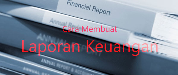 Cara Membuat Laporan Keuangan